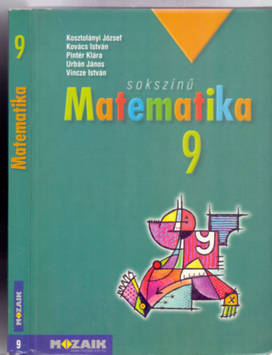 Kovcs Istvn, Pintr Klra, Urbn Jnos Dr., Vincze Istvn, Fel. szerk.: Tth Katalin Kosztolnyi Jzsef - Sokszn matematika 9. Tanknyv (Harmadik, javtott kiads - brahm Isrvn illusztrciival)