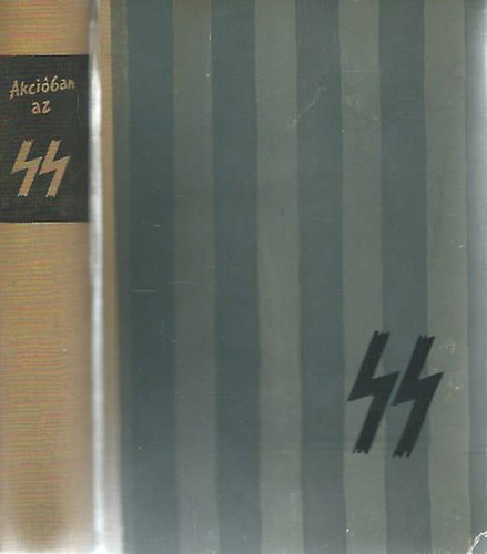 Szeg� Istv�n  (ford.) - Akci�ban az SS - Az SS b�ntettei a bozony�t�kok t�kr�ben