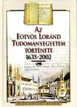 Szgi Lszl  (szerk.) - Az Etvs Lornd Tudomnyegyetem trtnete 1635-2002