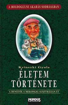 Krinszki Gyula - Életem története - A Dunától a Mekongig Ausztrálián át