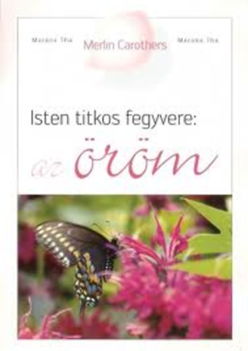Merlin Carothers - Isten titkos fegyvere: az �r�m