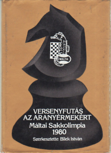 Bilek Istvn  (szerk.) - Versenyfuts az aranyrmekrt -  Mltai Sakkolimpia 1980