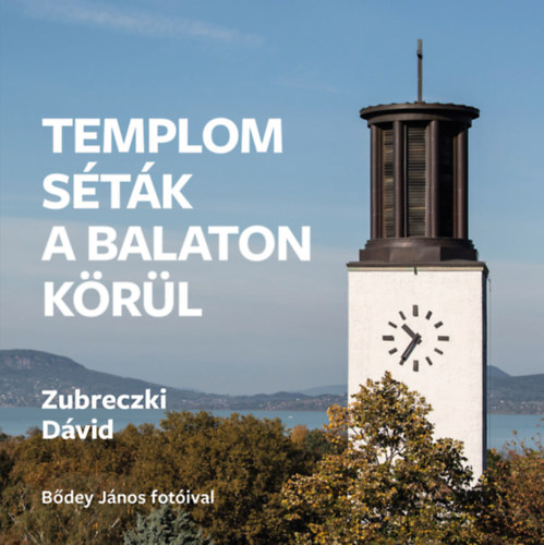 Zubreczki Dávid - Templomséták a Balaton körül
