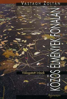 Vastagh Zolt�n - K�z�s �lm�nyek fonal�n (V�logatott �r�sok)