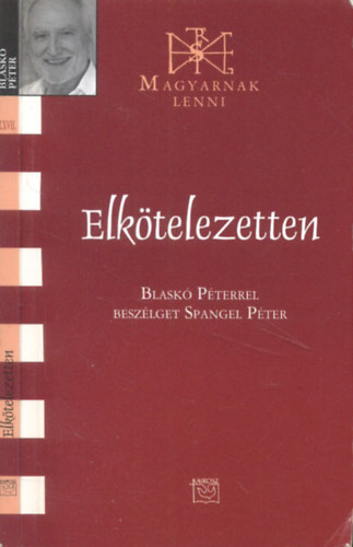 Spangel Pter  (szerk.) - Elktelezetten (Blask Pterrel beszlget Spangel Pter)