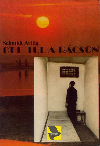 Schmidt Attila - Ott túl a rácson