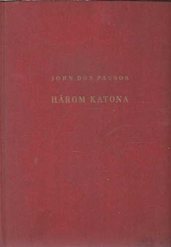 John Dos Passos - H�rom katona