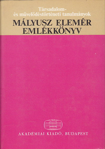 H. Balzs va  (szerk.); Fgedi Erik (szerk.); Maksay Ferenc (szerk.) - Mlyusz Elemr emlkknyv