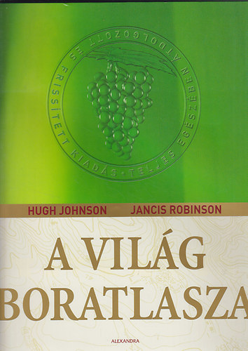 Hugh Johnson Jancis Robinson - A világ boratlasza