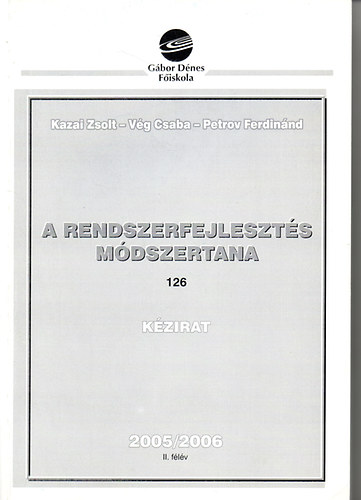 Kazai Zsolt; Petrov Ferdinnd; Vg Csaba - A rendszerfejleszts mdszertana - Kzirat (2005/2006 II. flv)