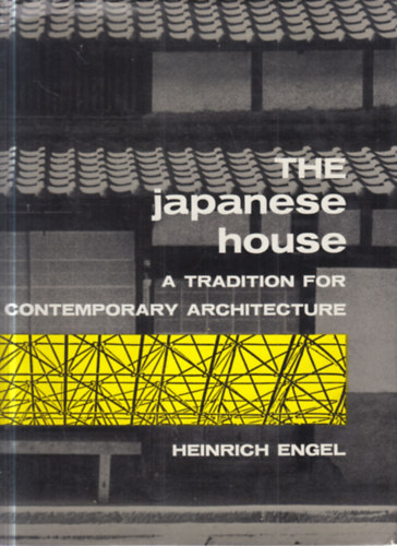 Heinrich Engel - The Japanese House: A  Tradition for Contemporary Architecture