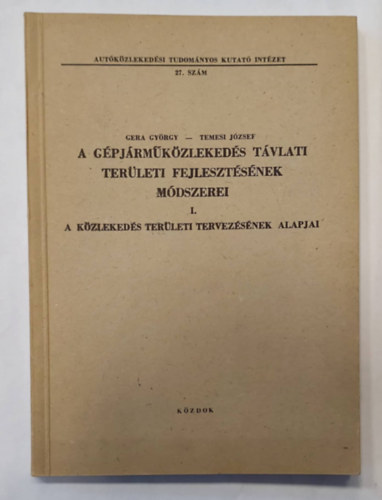Temesi J�zsef Gera Gy�rgy - A g�pj�rm�k�zleked�s t�vlati ter�leti fejleszt�s�nek m�dszerei I. - A k�zleked�s ter�leti tervez�s�nek alapjai