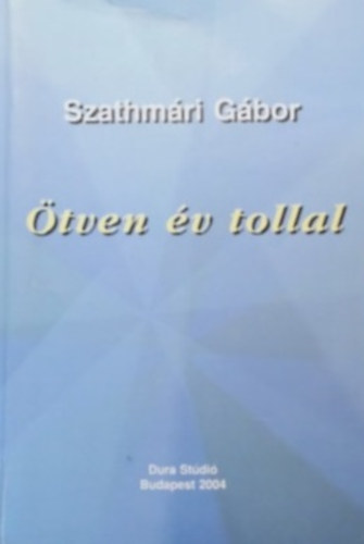 Szathm�ri G�bor - �tven �v tollal - Dedik�lt!