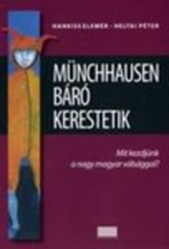 Hankiss Elemr - Heltai Pter - Mnchhausen br kerestetik - Mit kezdjnk a nagy magyar vlsggal?