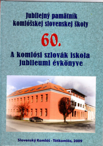 Szincsok György (szerk.) - A komlósi szlovák iskola jubileumi évkönyve 60.