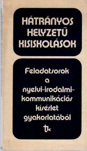 Zsolnai Jzsef  (szerk.) - Htrnyos helyzet kisiskolsok (feladatsorok a nyelvi-irodalmi...)