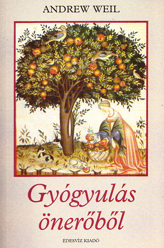 Andrew Weil - Gygyuls nerbl (A betegsg elkerlse, egszsgnk megrzse)