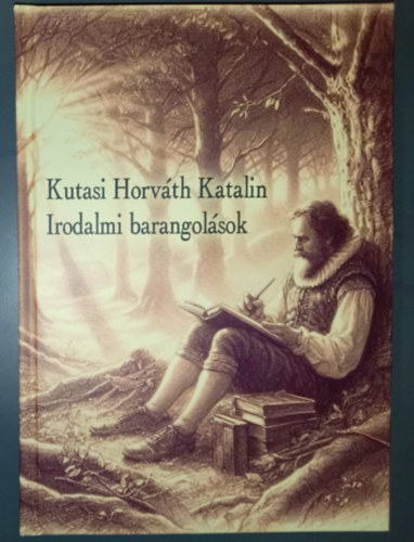 Kutasi Horv�th Katalin - Irodalmi barangol�sok m�rt�kkel