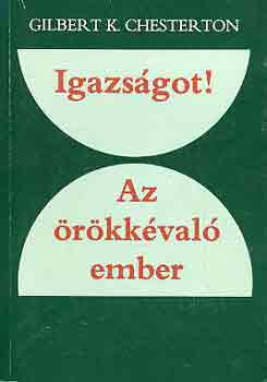 Gilbert K. Chesterton - Igazs�got! Az �r�kk�val� ember