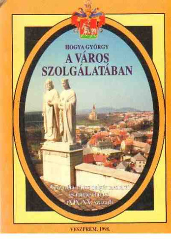 Hogya Gy�rgy - A v�ros szolg�lat�ban