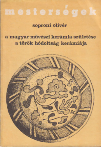Soproni Olivr - Mestersgek: A magyar mvszi kermia szletse- A trk hdoltsg kermija