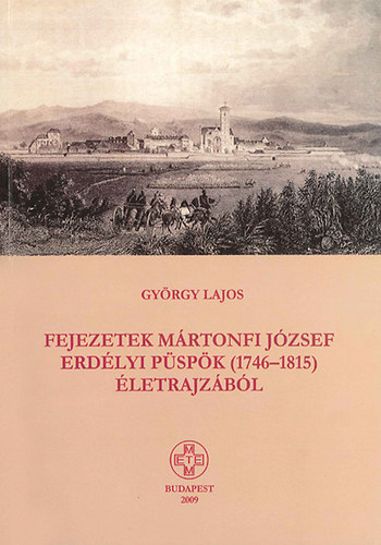 Fejezetek M�rtonfi J�zsef erd�lyi p�sp�k (1746-1815) �letrajz�b�l
