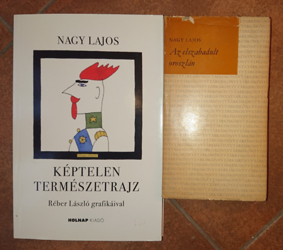 Nagy Lajos - 2 k�nyv Nagy Lajost�l: K�ptelen term�szetrajz +Az elszabadul oroszl�n