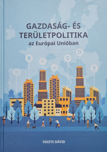 Fekete Dávid - Gazdaság- és területpolitika az Európai Unióban