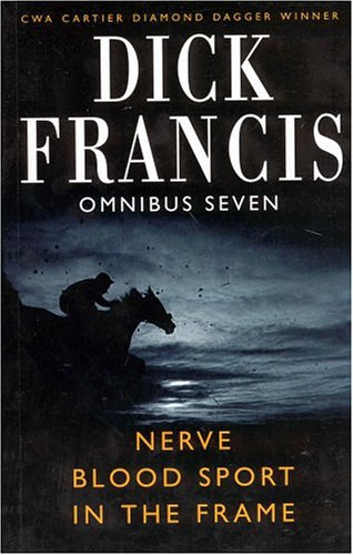 Dick Francis - Dick Francis Omnibus Seven (7) - Nerve - Blood Sport - In the Frame