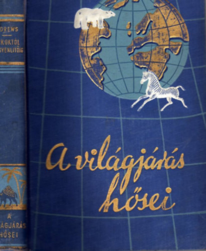 Roy Chapman Andrews - A sarkoktl az egyenltig (a vilgjrs hsei)