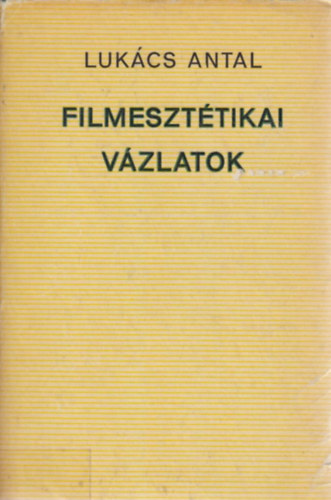 Luk�cs Antal - Filmeszt�tikai v�zlatok
