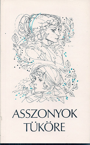 Szerk: Földes Anna - Asszonyok tüköre - Antológia