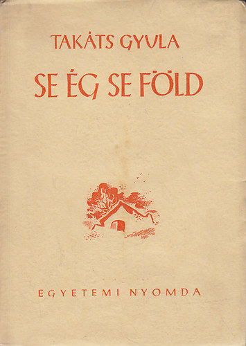 Takáts Gyula - Se ég se föld