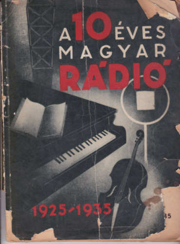 K. Hal�sz Gyula szerk. - A 10 �ves magyar r�di� 1925-1935. (I. kiad�s)
