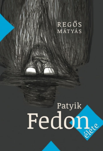 Regős Mátyás - Patyik Fedon élete