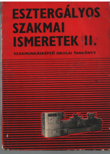 Val�zsik �rp�d - Eszterg�lyos szakmai ismeretek II.- Szakmunk�sk�pz� iskolai tank�nyv