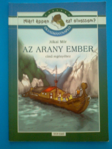 Rgyanszky Zsuzsanna - Olvasmnynapl Jkai Mr Az arany ember cm regnyhez (Mirt ppen ezt olvassam? )