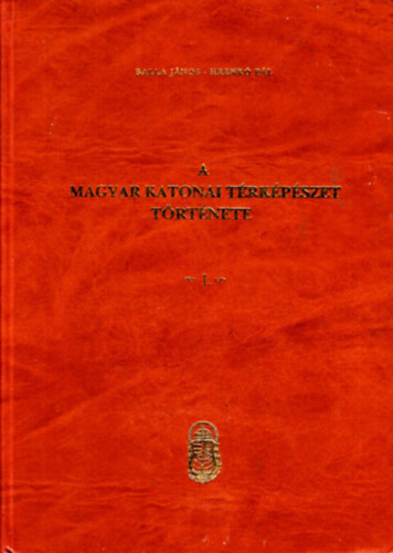 Balla J�nos-Hrenk� P�l - A magyar katonai t�rk�p�szet t�rt�nete I.