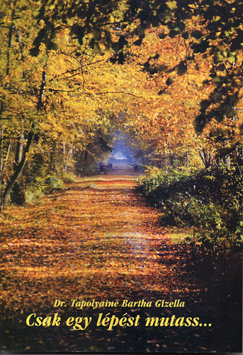 Dr. Tapolyain� Bartha Gizella - Csak egy l�p�st mutass...