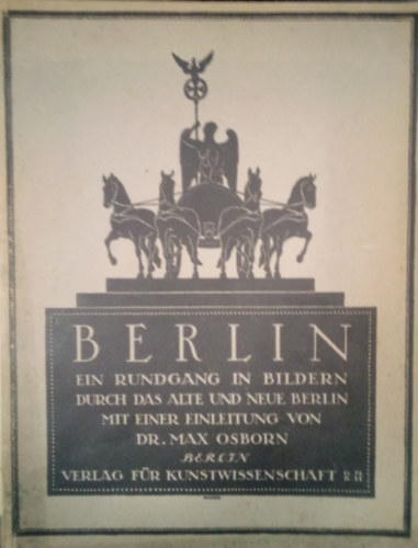 Berlin - Ein Rundgang in Bildern durch das alte und neue Berlin mit einer Einleitung von Dr. Max Osborn / Kpes tra a rgi s az j Berlinben, nmet nyelven /