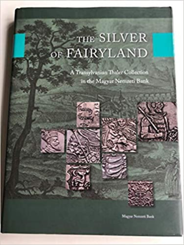 The Silver of Fairyland: A Transylvanian Thaler Collection in the Magyar Nemzeti Bank