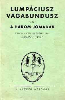 Heltai Jen - Lumpciusz Vagabundusz vagy a hrom jmadr