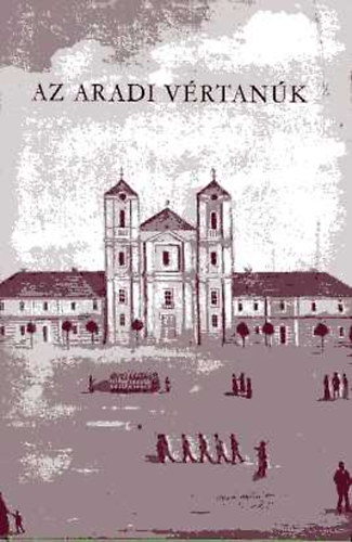 Katona Tam�s - Az aradi v�rtan�k I-II.