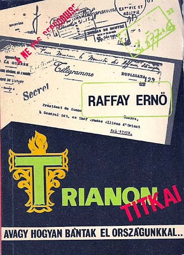Raffay Ernő - Trianon titkai avagy, hogyan bántak el országunkkal...(dedikált)