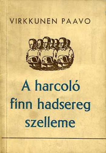 Virkkunen Paavo - A harcol finn hadsereg szelleme