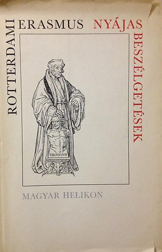 Rotterdami Erasmus - Ny�jas besz�lget�sek (Pieter Brueghel, Albrecht D�rer, Urs Graf, Hans Holbein, Hans L�tzelburger illusztr�ci�ival)