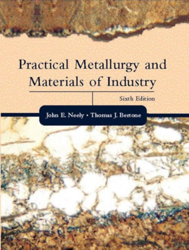 Thomas J. Bertone John E. Neely - Practical Metallurgy and Materials of Industry