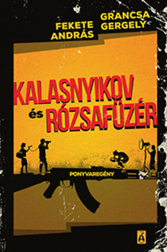 Fekete Andr�s; Grancsa Gergely - Kalasnyikov �s R�zsaf�z�r