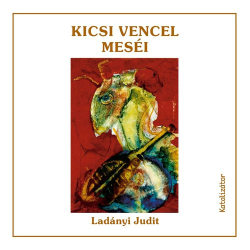 Lad�nyi Judit - Kicsi Vencel mes�i