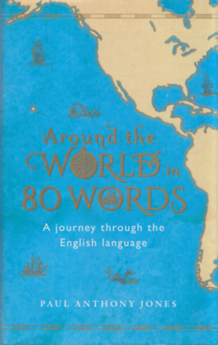 Paul Anthony Jones - Around the World in 80 Words (A Journey through the English language)